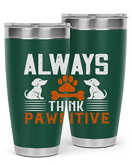 Always Think Pawsitive Style 133#- dog- Tumbler
