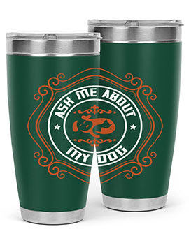 Ask Me About My Dog Style 130#- dog- Tumbler