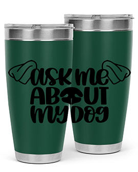 Ask Me About My Dog Style 35#- dog- Tumbler