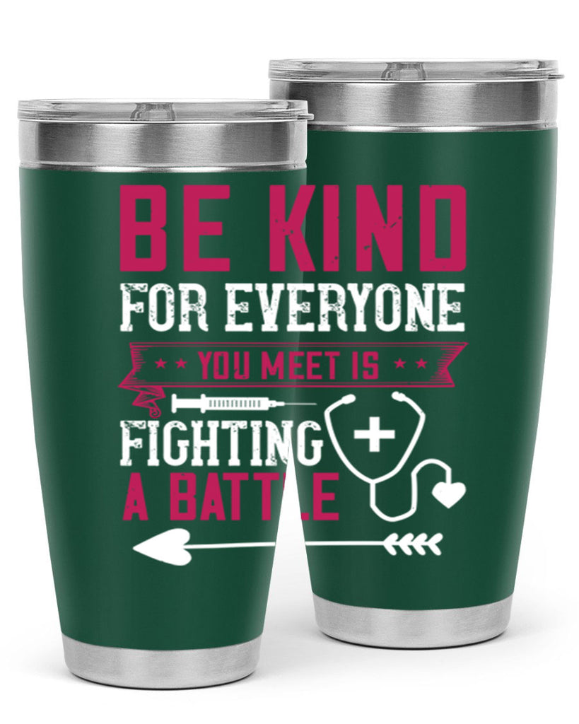BE KIND for everyone you meet is fighting a BATTLE Style 226#- nurse- tumbler