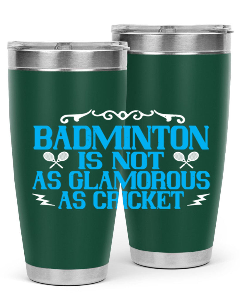 Badminton is not as glamorous as cricket 2354#- badminton- Tumbler