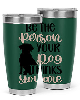 Be The Person Your Dog Style 34#- dog- Tumbler