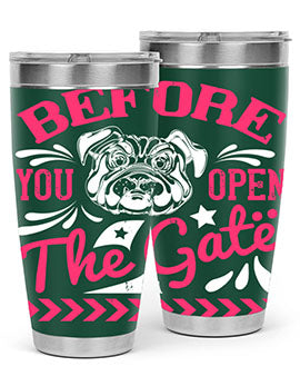 Before You Open The Gate Style 17#- dog- Tumbler
