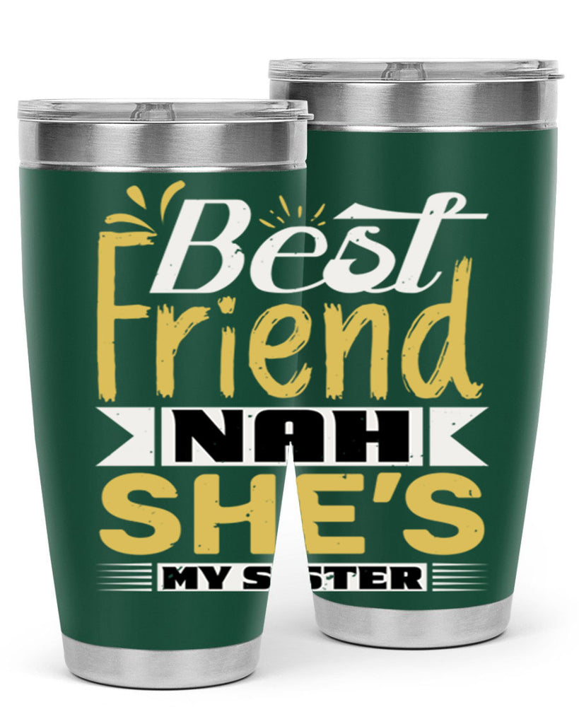 Best friend Nah She’s my sister Style 11#- Best Friend- Tumbler