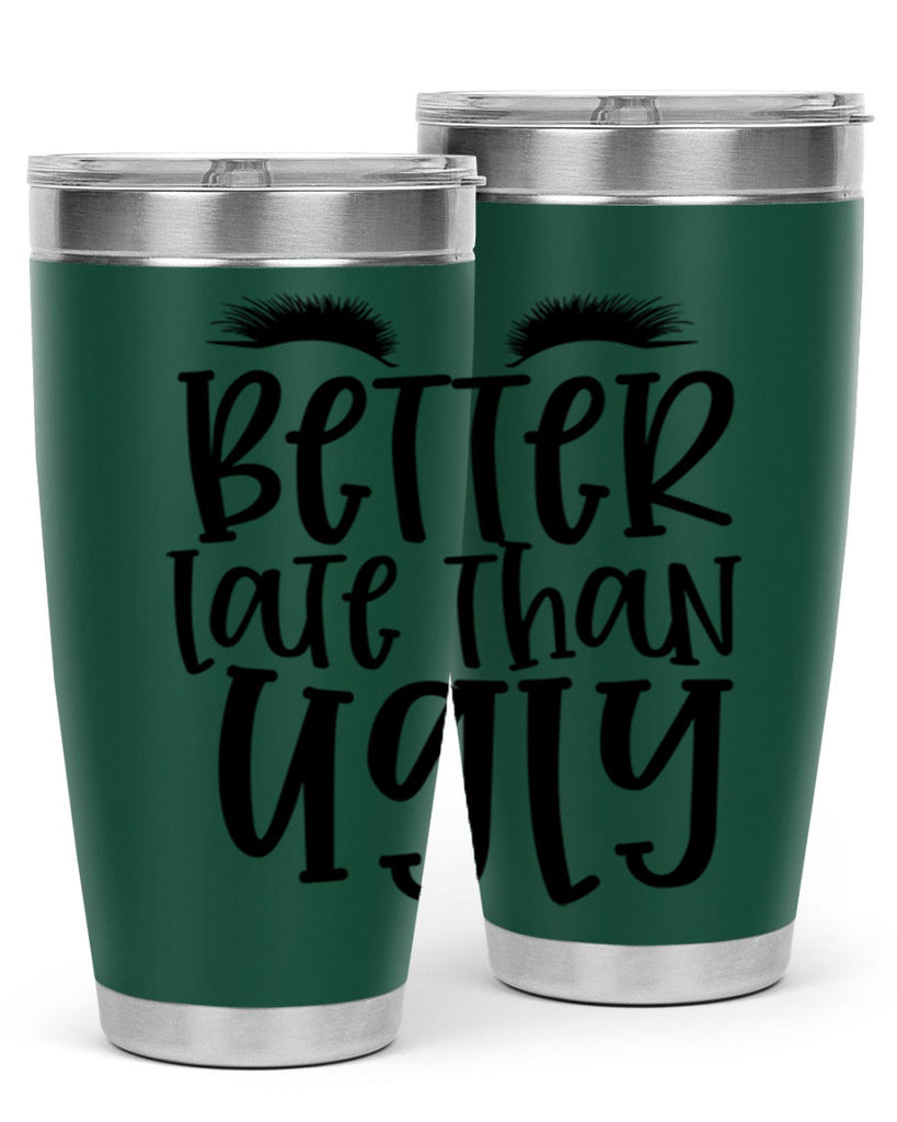 Better late than ugly design Style 249#- make up- Tumbler