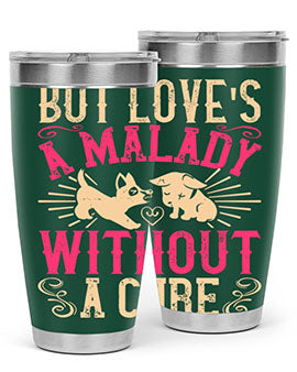But loves a malady without a cure Style 6#- dog- Tumbler