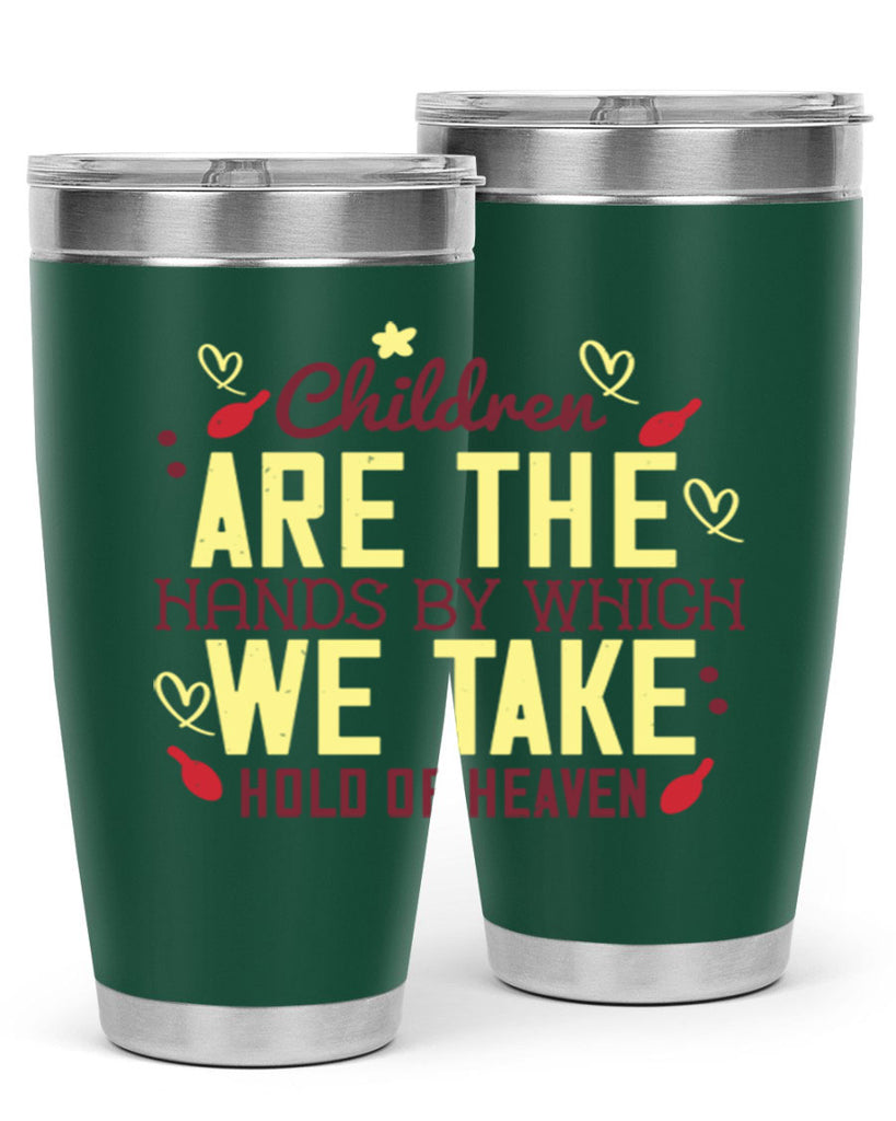 Children are the hands by which we take hold of heaven Style 44#- baby- Tumbler