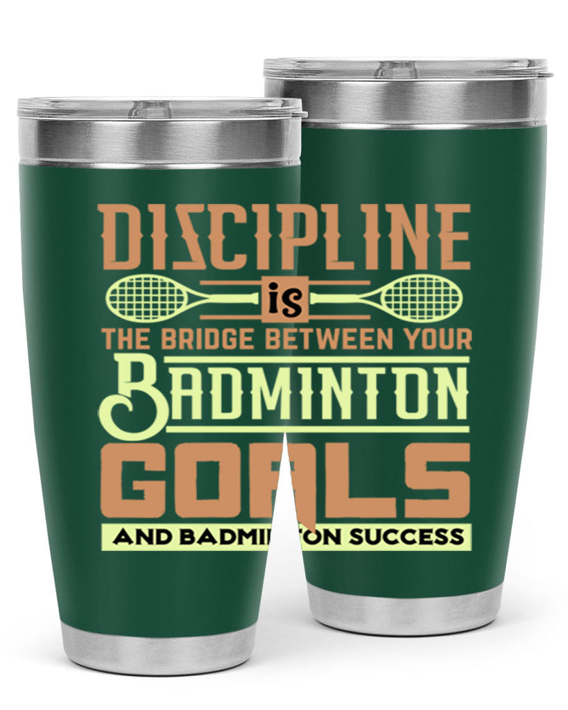 DISCIPLINE is the bridge between your Badminton Goals 1332#- badminton- Tumbler