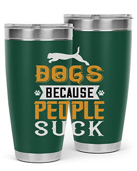 Dogs Because People Suck Style 217#- dog- Tumbler
