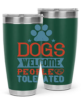 Dogs Welcome People Tolerated Style 208#- dog- Tumbler