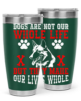 Dogs are not our whole life but they make our lives whole Style 45#- dog- Tumbler