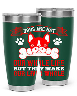 Dogs are not our whole life but they make our lives whole Style 47#- dog- Tumbler
