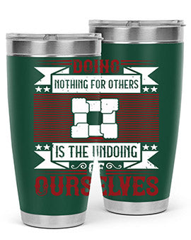 Doing nothing for others is the undoing of ourselves Style 26#- volunteer- Tumbler