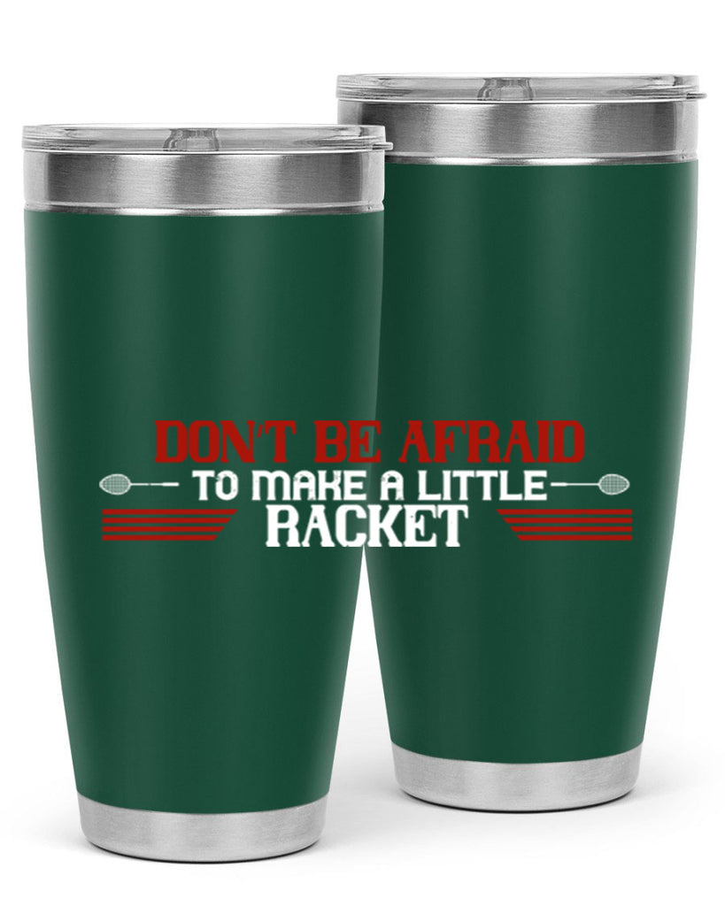 Don’t be afraid to make a little racket 2292#- badminton- Tumbler