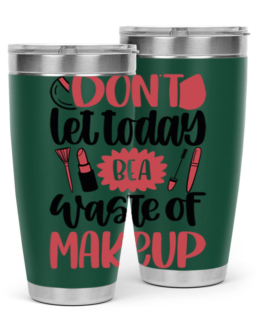 Don∩t Let Today Be A Waste Of Makeup Style 105#- make up- Tumbler