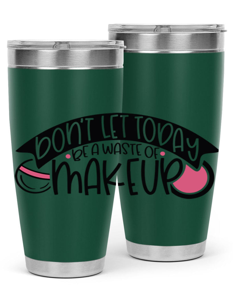 Dont Let Today Be A Waste Of Makeup Style 106#- make up- Tumbler
