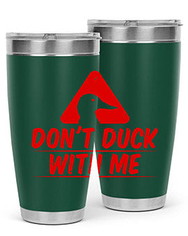 Dont duck with me Style 3#- duck- Tumbler