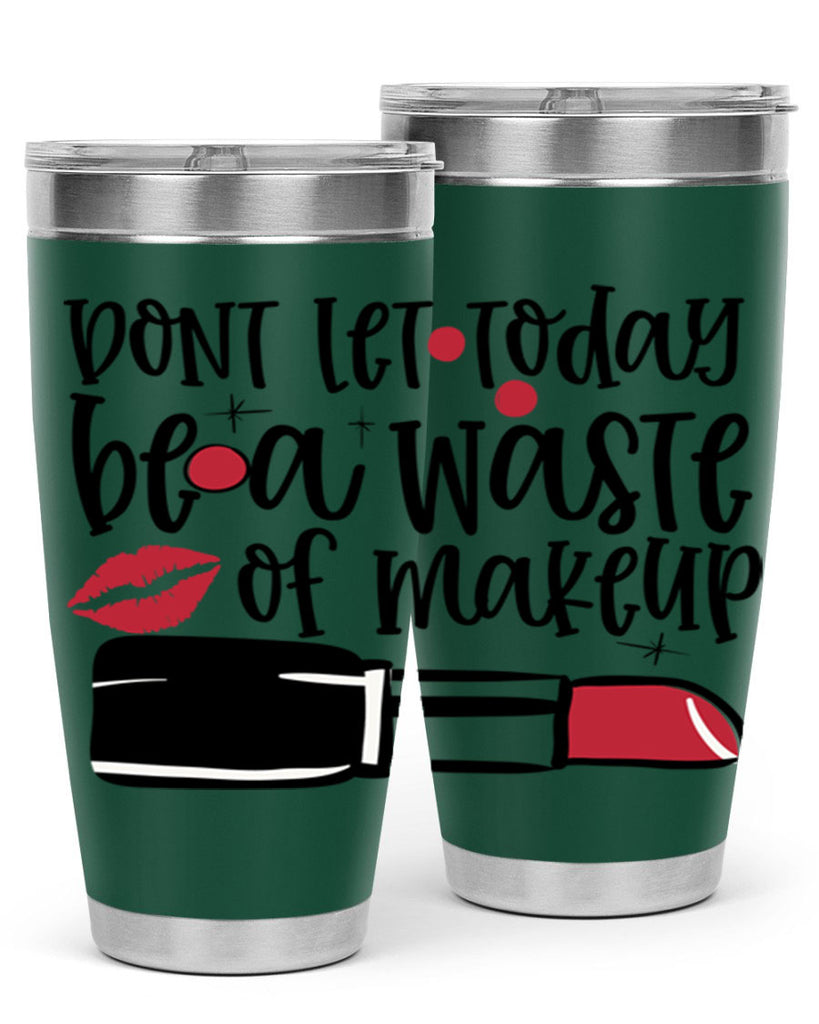 Dont let today be a waste of makeup design Style 239#- make up- Tumbler