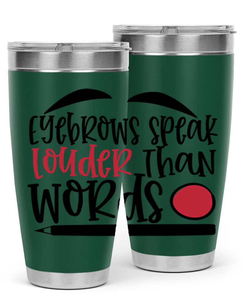 Eyebrows speak louder than words design Style 238#- make up- Tumbler