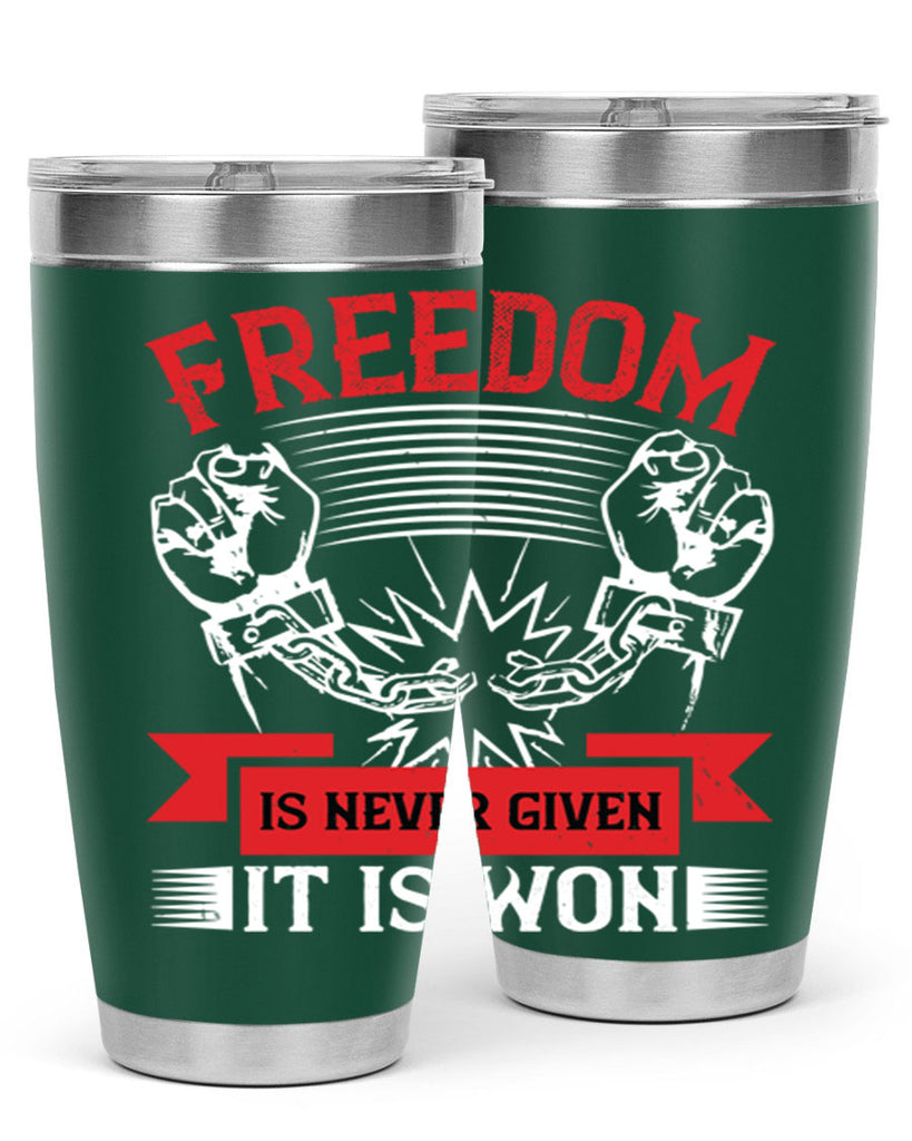 Freedom is never given it is won Style 89#- Fourt Of July- Tumbler