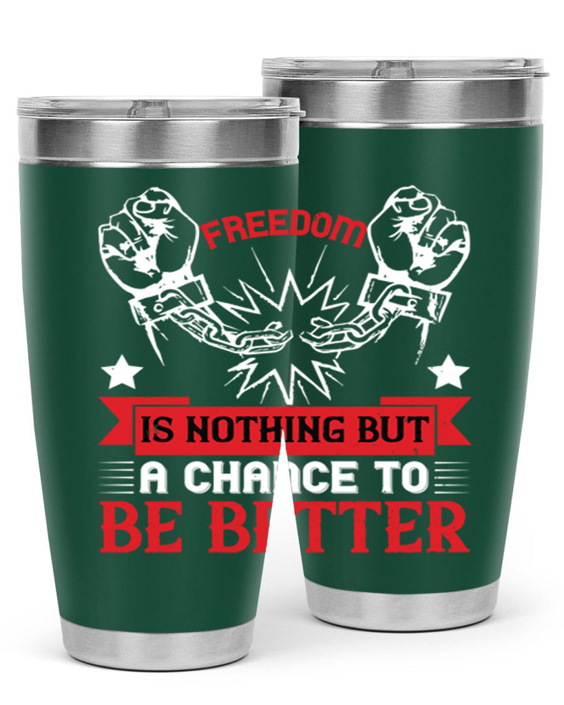 Freedom is nothing but a chance to be better Style 90#- Fourt Of July- Tumbler
