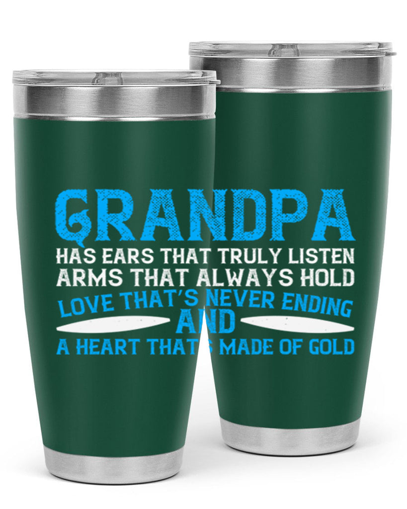 Grandpa has ears that truly listen arms that always hold 121#- grandpa - papa- Tumbler