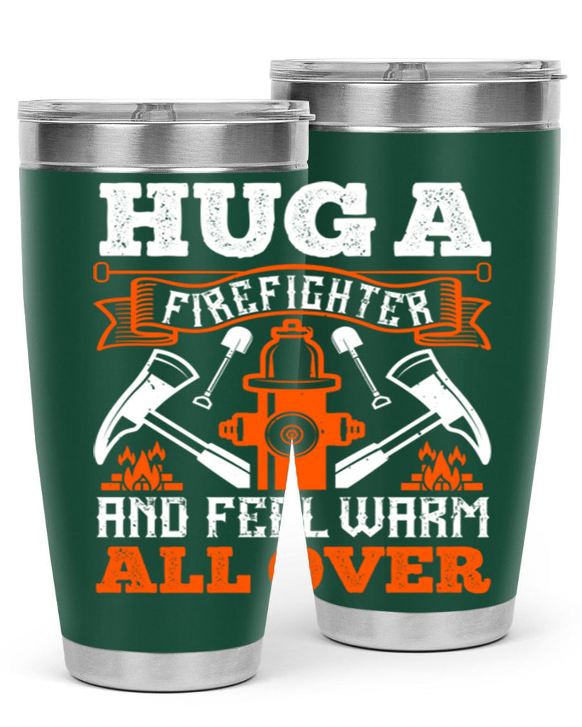 Hug a firefighter and feel warm all over Style 64#- fire fighter- tumbler