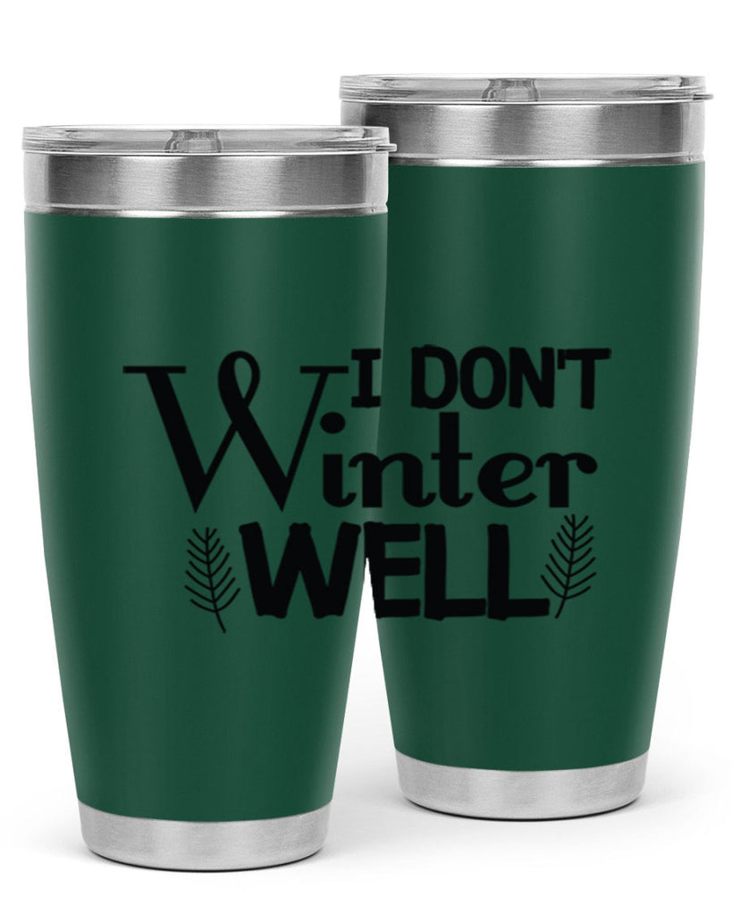 I Dont Winter Well 222#- winter- Tumbler