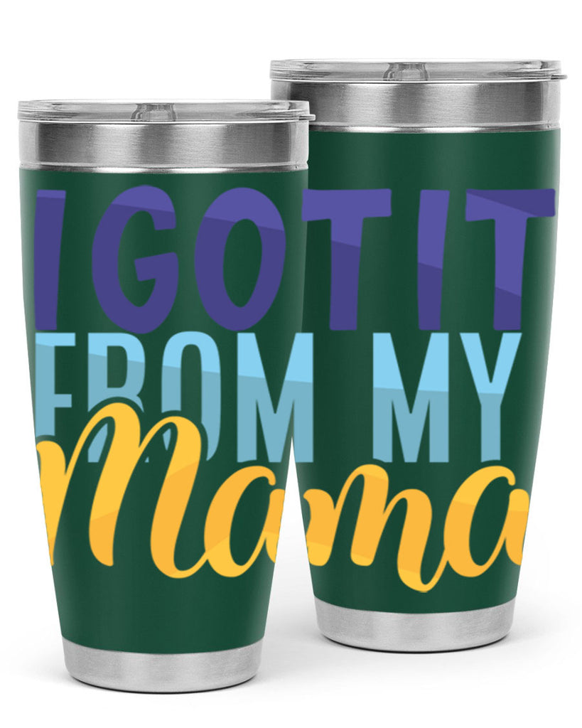 I Got It From My Mama Style 254#- baby- tumbler