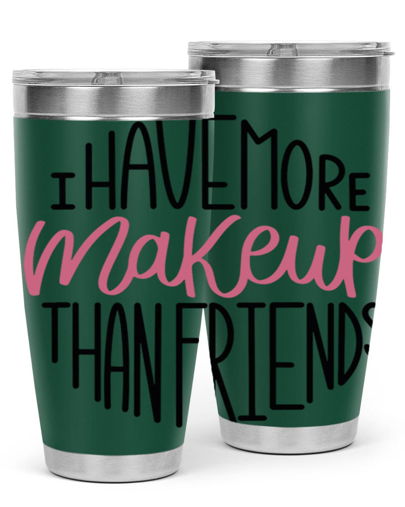 I Have More Makeup Than Friends Style 83#- make up- Tumbler