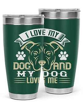 I Love My Dog and my Dog Loves me Style 191#- dog- Tumbler