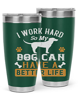 I Wark Hard So My Dog Can Have A Better Life Style 187#- dog- Tumbler