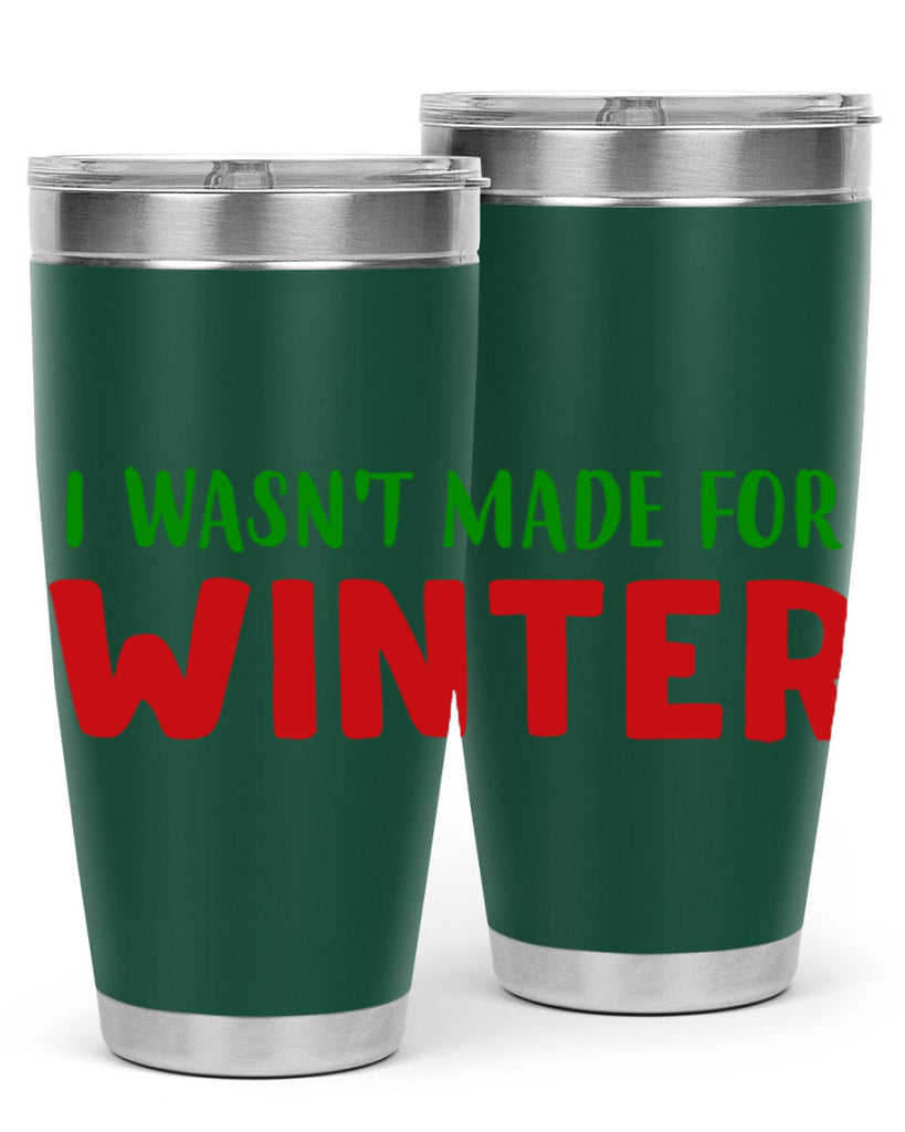 I Wasnt Made for Winter 232#- winter- Tumbler