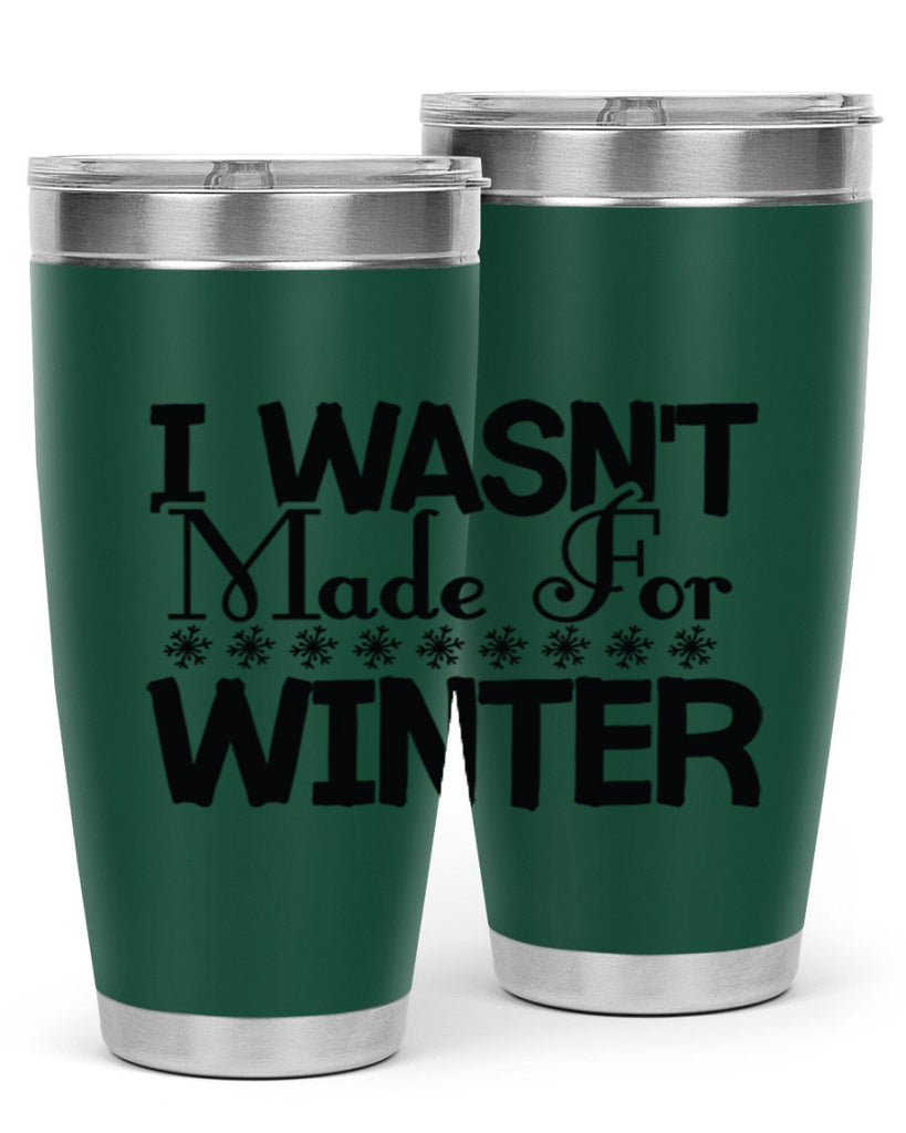 I Wasnt Made for Winter 233#- winter- Tumbler