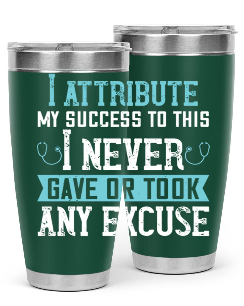 I attribute my success to this – I never gave or took any excuse Style 316#- nurse- tumbler