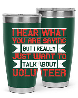 I hear what you are saying but I really just want to talk about volunteer Style 1#- volunteer- Tumbler