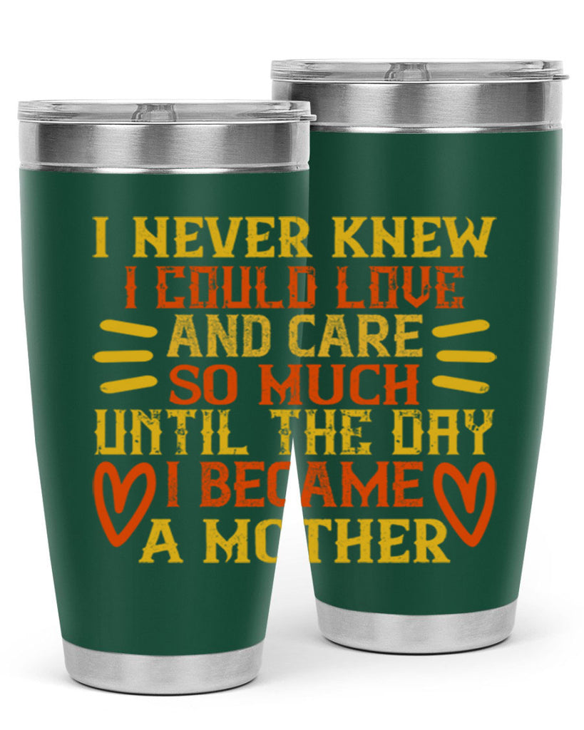 I never knew I could love and care so much until the day I became a mother Style 116#- baby- tumbler
