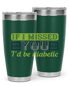 If I missed you I’d be diabetic Style 26#- diabetes- Tumbler