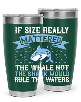 If size really mattered the whale not the shark would rule the waters Style 70#- shark  fish- Tumbler