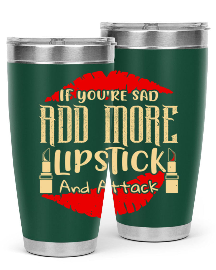 If youre sad add more lipstick and attack Style 203#- make up- Tumbler