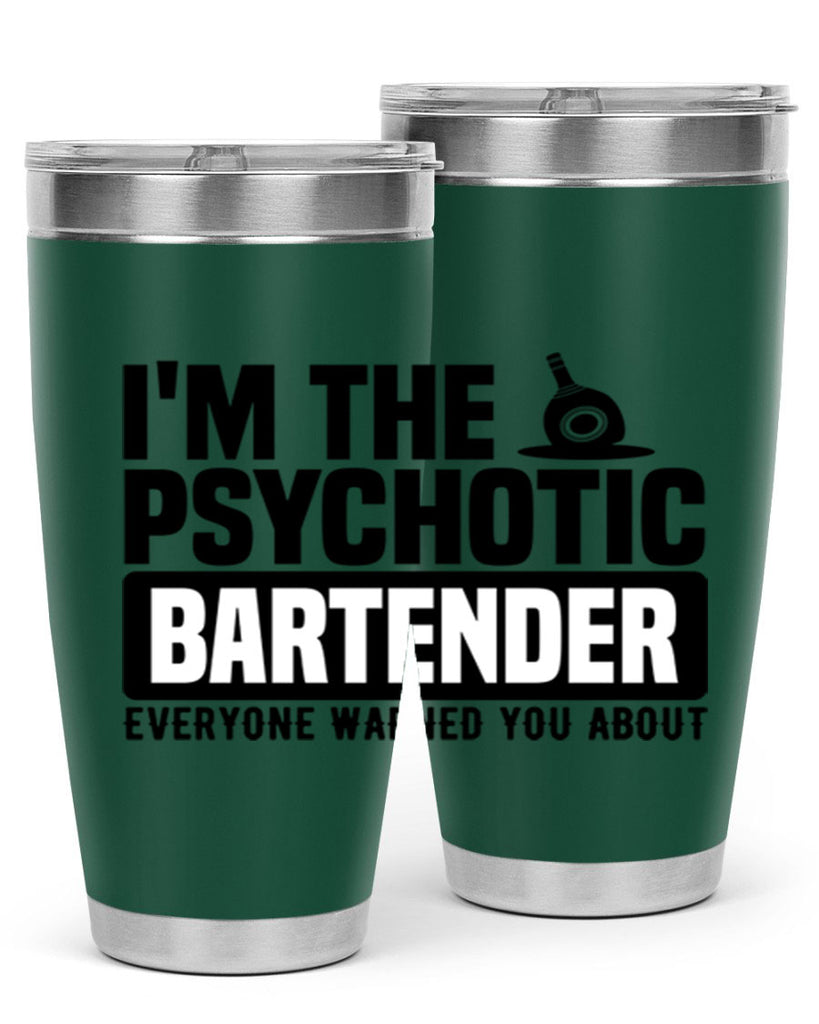 Im the psychotic Style 16#- bartender- tumbler