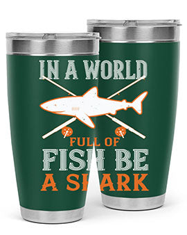 In a world full of fish be a shark Style 66#- shark  fish- Tumbler