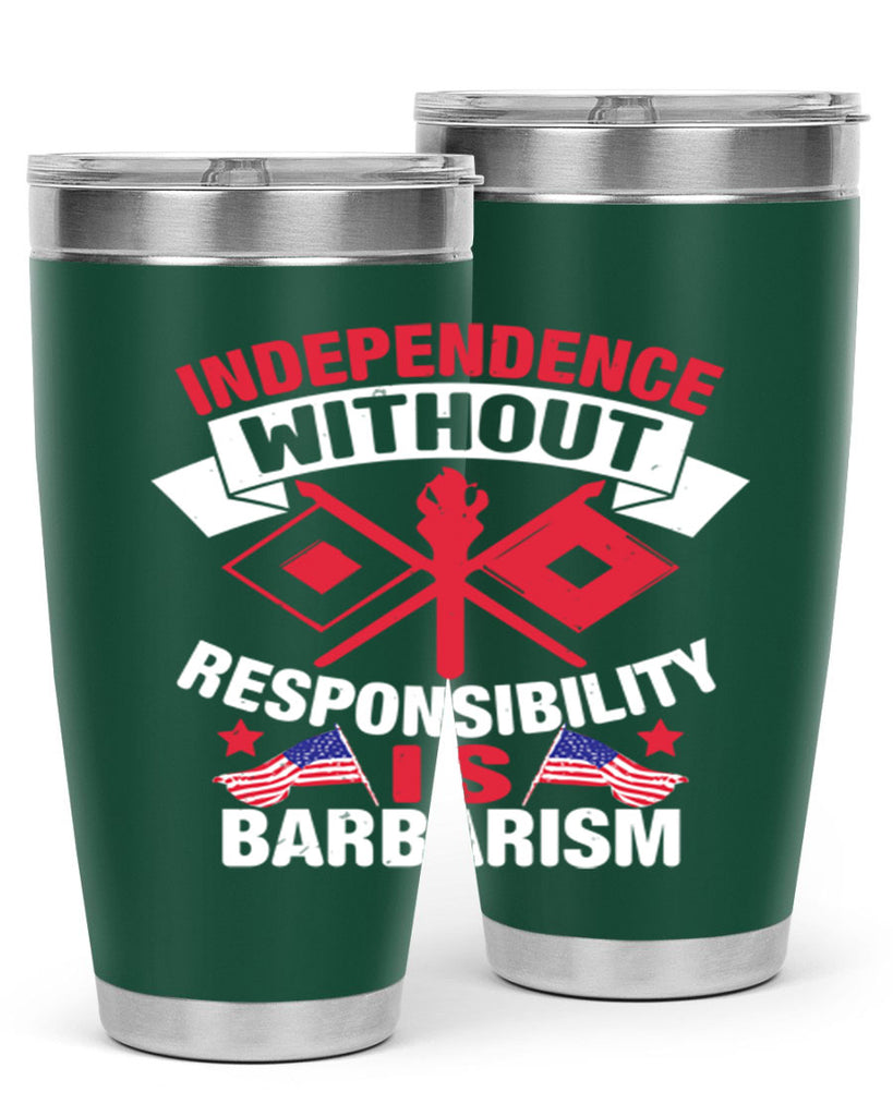 Independece without responsibilty barbarism Style 20#- Fourt Of July- Tumbler