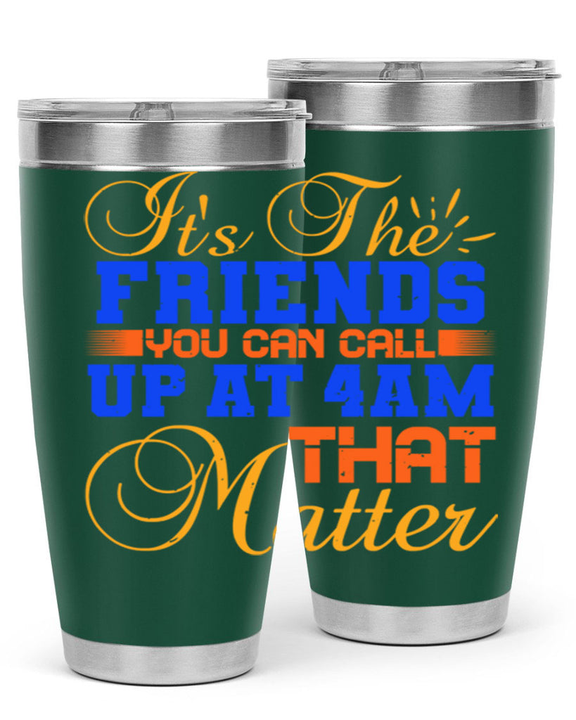 It’s the friends you can call up at am that matter Style 96#- Best Friend- Tumbler