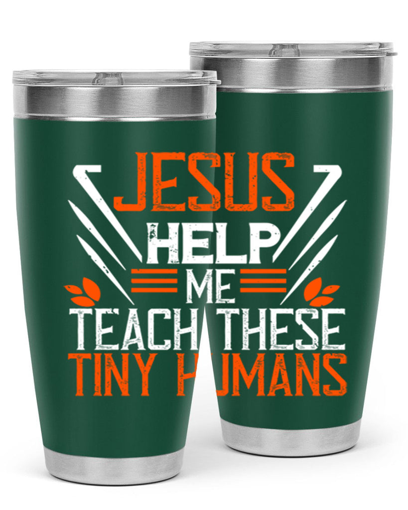 JESUS HELP ME TEACH THESE TINY HUMANS Style 96#- teacher- tumbler
