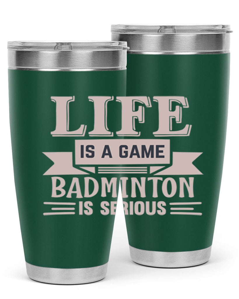 LIFE is a game BADMINTON is serious 904#- badminton- Tumbler