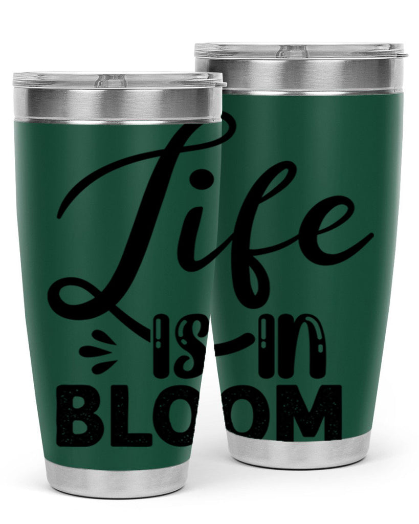 LIFE is in BLOOM  301#- spring- Tumbler