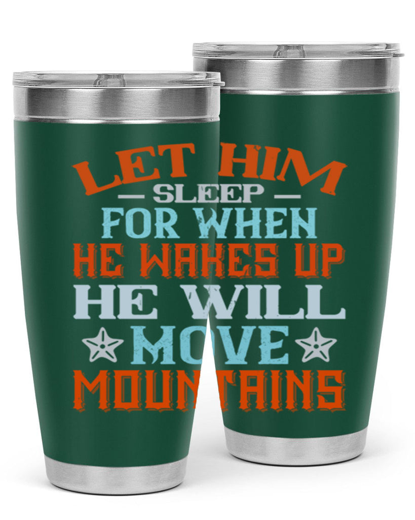 Let him sleep for when he wakes up he will move mountains Style 114#- baby- tumbler