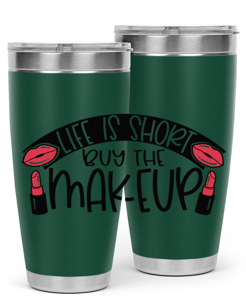 Life Is Short Buy The Makeup Style 60#- make up- Tumbler