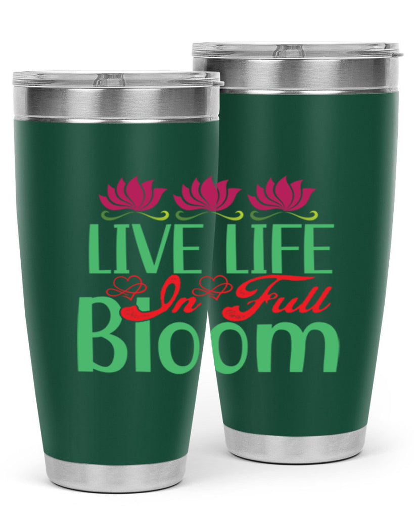 Live Life In Full Bloom 303#- spring- Tumbler